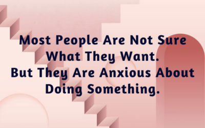 Most People Are Not Sure What They Want, But They Are Anxious About Doing Something.