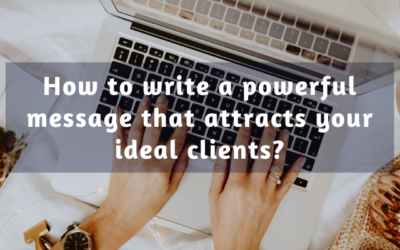 How to Write A Powerful Message that Attracts Your Ideal Clients to You