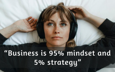 “Business is 95% mindset and 5% strategy”