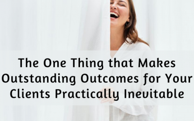 The one thing that makes outstanding outcomes for your clients practically inevitable